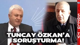 CHP'li Tuncay Özkan'a Soruşturma! Ümit Özdağ'ı Uyardığı Sözleri Gündem Olmuştu