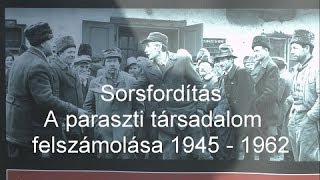 Sorsfordítás – A paraszti társadalom felszámolása 1945 - 1962