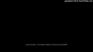 UGL & Outkast - Int'l Players Anthem (I Choose You) SLOWED