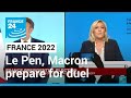 Le Pen, Macron prepare for tense French election duel • FRANCE 24 English