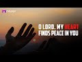 O Lord, My Heart Finds Peace in You  - يا ربِّ قلبي في رضاك