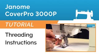 Janome CoverPro 3000P Tutorial - Threading Instructions