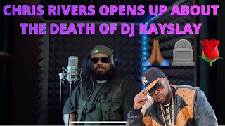 Chris Rivers says the passing of DJ KaySlay hit pretty hard