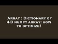 Array : Dictionary of 4-D numpy array: how to optimize?