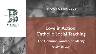 Simon Cuff, Catholic Social Teaching (2): Common Good and Solidarity