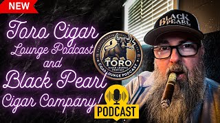 Toro Cigar Lounge Podcast Hosts the Black Pearl Cigar Company!