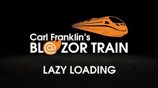 Lazy Loading Carl Franklin S Blazor Train Ep 41