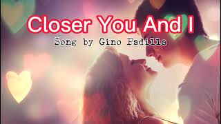 Closer You And I [Karaoke] Song by: Gino Padilla