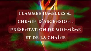 Flammes Jumelles \u0026 chemin d'Ascension : présentation de moi-même et de la chaîne