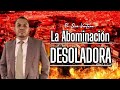 La Abominación Desoladora | Pr. Eliú Ventura