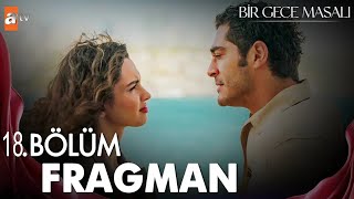 bir gece masalı 18 bölüm fragmanı