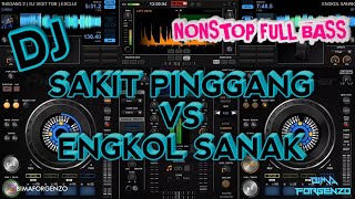 DJ SAKIT PINGGANG VS ENGKOL SANAK NONSTOP FULL BAS...