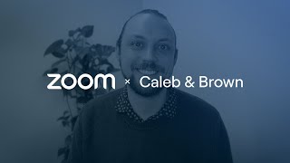 How Caleb \u0026 Brown saves thousands of hours with Zoom