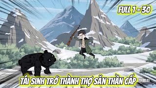 Full Tập 1 - 30 | Tái Sinh Trở Thành Thợ Săn Thần Cấp | Vietsub Tái Sinh