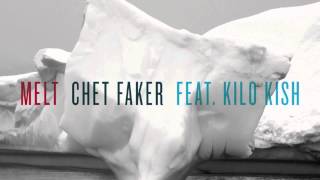 Chet Faker - Melt feat. Kilo Kish (Official Audio)