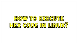 Ubuntu: How to execute hex code in linux?