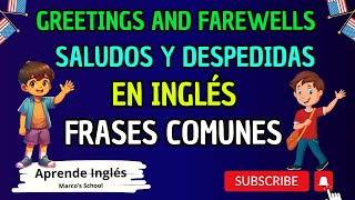 APRENDE SALUDOS, DESPEDIDAS Y FRASES COMUNES EN INGLÉS (Greetings and Farewells)