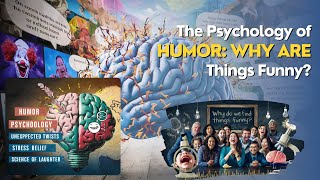 The Psychology of Humor: Why Are Things Funny?