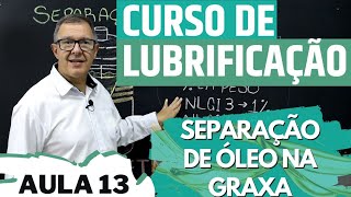 Curso de Lubrificação - Aula 13 -  Separação de Óleo na Graxa