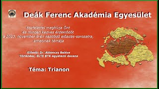 Deák Ferenc Akadémia - Trianon - Mi lett volna ha...? - Dr. Ablonczy Balázs