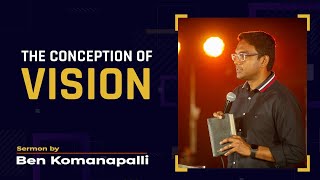 The Conception of Vision // ఒక దర్శనం కలిగివుండటం ఎలా ? // Ps. Ben Komanapalli Jr