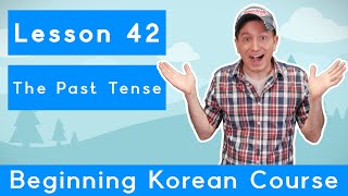 Billy Go’s Beginner Korean Course | #42: The Past Tense