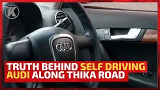 Revealed: Truth behind a self-driving Audi along Thika Road. #Kenyans