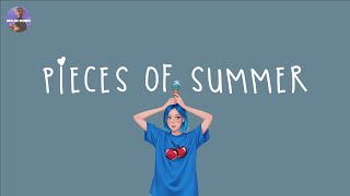 [Playlist] pieces of summer 🍧 songs that make you feel summer vibes so close