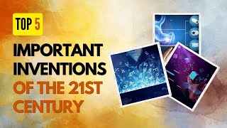 Top 5 Inventions of the 21st Century