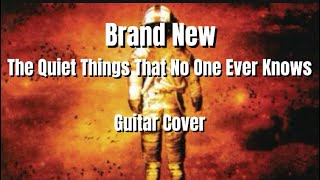 Brand New- “The Quiet Things That No One Ever Knows” guitar cover!