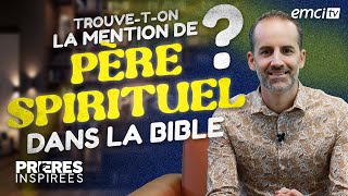 Trouve-t-on la mention de père spirituel dans la Bible ? - Prières inspirées - Jérémy Sourdril...