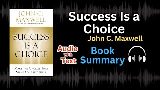 Choose Success: Success Is a Choice | Summary for a Life of Purpose and Achievement!