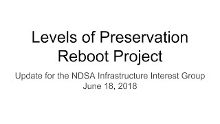 2018-06-18 NDSA Infrastructure Interest Group Meeting: Levels of Preservation Reboot