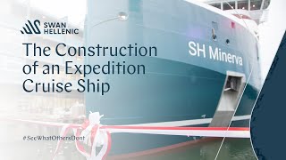 Swan Hellenic | The Construction of an Expedition Cruise Ship | SH Minerva