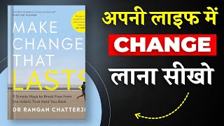 Make Change That Lasts By Rangan Chatterjee | अपनी लाइफ में Change लाना सीखो | Book Insider