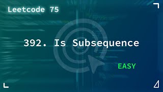 11/75 | 392. Is Subsequence | Easy | Leetcode_75_Problems | Leetcode 392