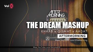 The Dream Mashup | Khaab X Qismat X Aadat | AFTERMORNING | 2019 Best Bollywood Mashup