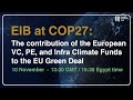 EIB at COP27: The contribution of the European VC, PE, and Infra Climate Funds to the EU Green Deal