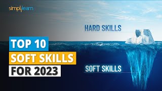 Top 10 Soft Skills for 2023 | 10 Must Have Soft Skills for IT Professionals | Simplilearn