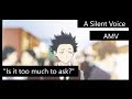 A Silent Voice AMV | Too Much To Ask