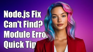 Node.js Can't Find Module in node_modules? Common Fixes and Solutions