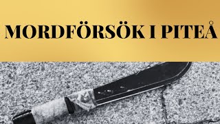 MORDFÖRSÖK I PITEÅ