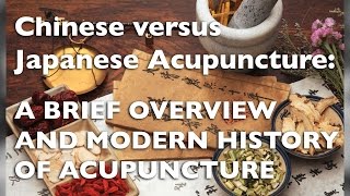Chinese versus Japanese Acupuncture: A Brief Overview and Modern History of Acupuncture