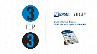 Cost-effective ZigBee Mesh Networking with XBee ZB | Mouser Electronics: 3 for 3