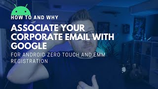 How to Associate Your Corporate Email with Google for Android Zero-Touch and EMM Registration