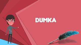 What is Dumka? Explain Dumka, Define Dumka, Meaning of Dumka