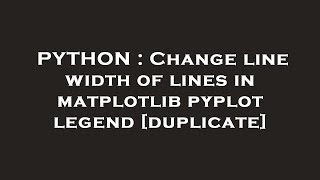 PYTHON : Change line width of lines in matplotlib pyplot legend
