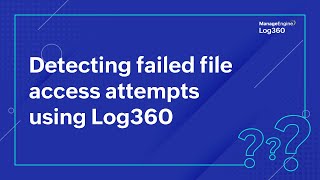 Detecting failed file access attempts using Log360