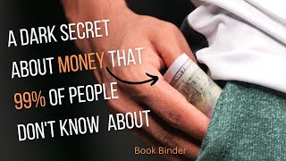 A Dark Secret About Money That 99% of People Don't Know About | Book Binder