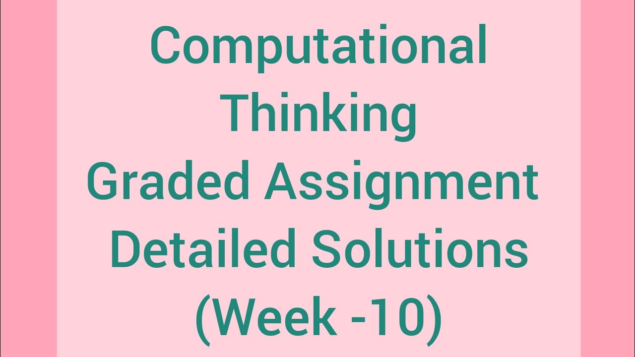 Computational Thinking Graded Assignment Detailed Solutions (Week -10 ...